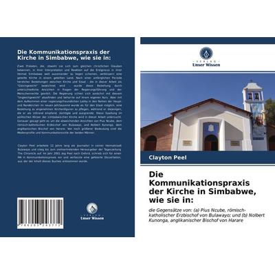 Die Kommunikationspraxis der Kirche in Simbabwe, wie sie in:, Taschenbuch von Clayton Peel, Verlag Unser Wissen, 978-620-3-24377-2