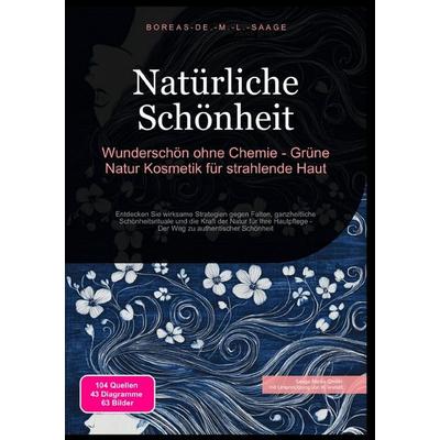 Schönheit (DE) / Natürliche Schönheit: Wunderschön ohne Chemie - Grüne Natur Kosmetik für strahlende Haut, Taschenbuch von Boreas De. M. L. Saage,