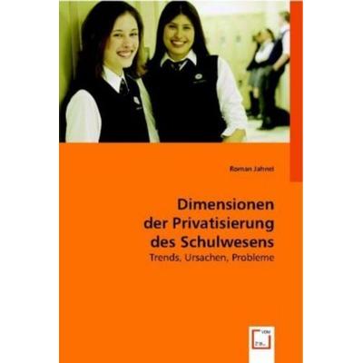 Jahnel, R: Dimensionen der Privatisierung des Schulwesens, Taschenbuch von Roman Jahnel, VDM, 978-3-8364-7844-1