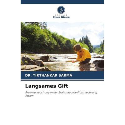 Langsames Gift, Taschenbuch von Tirthankar Sarma, Verlag Unser Wissen, 978-620-5-63843-9