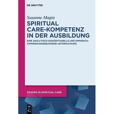 Spiritual Care-Kompetenz in der Ausbildung, Gebundene Ausgabe von Susanne Magin, De Gruyter, 978-3-11-138367-5