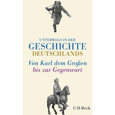 Unterwegs in der Geschichte Deutschlands, Taschenbuch von , C.H. Beck, 978-3-406-65937-9