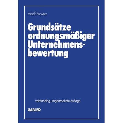 Grundsätze ordnungsmäßiger Unternehmensbewertung, Taschenbuch von Adolf Moxter, Betriebswirtschaftlicher Verlag Gabler, 978-3-322-82938-2