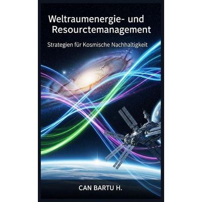 Weltraumenergie- und Ressourcenmanagement, Taschenbuch von Can Bartu H., Independently Published