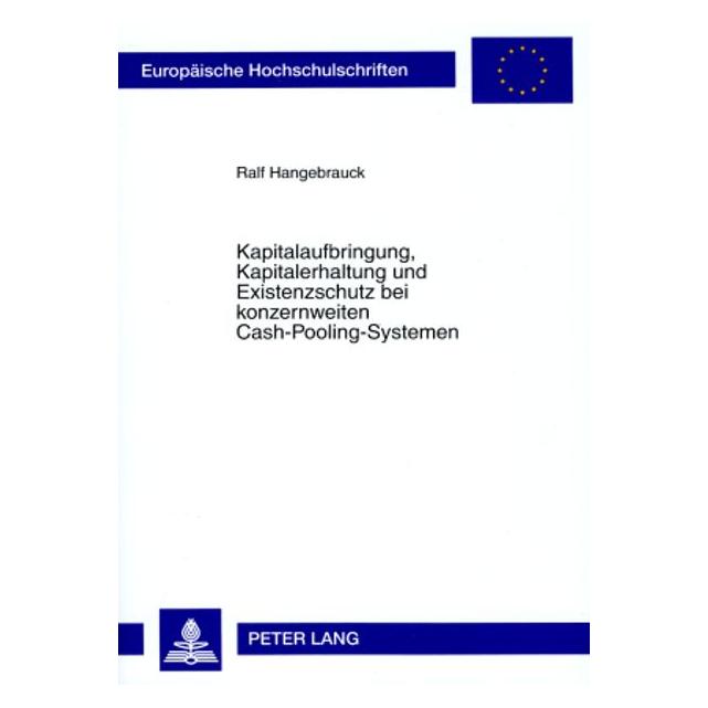 Peter Lang Kapitalaufbringung, Kapitalerhaltung und Existenzschutz bei konzernweiten Cash-Pooling-Systemen (Deutsch, Softcover, Ralf Hangebrauck) (56031062)