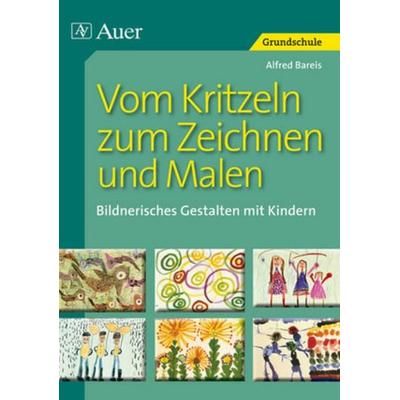 Vom Kritzeln zum Zeichnen und Malen, Taschenbuch von Alfred Bareis, Auer Verlag in der AAP Lehrerwelt GmbH, 978-3-403-00318-2