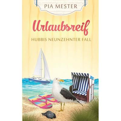 Urlaubsreif - Hubbis neunzehnter Fall, Taschenbuch von Pia Mester, Tredition, 978-3-384-29533-0