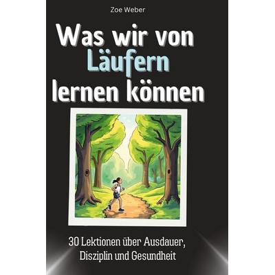 Was wir von Läufern lernen können, Gebundene Ausgabe von Zoe Weber, 27amigos, 978-3-7591-1715-1