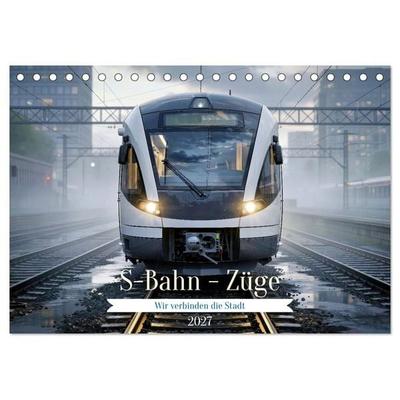 S-Bahn - Züge (Tischkalender 2027 DIN A5 quer), CALVENDO Monatskalender