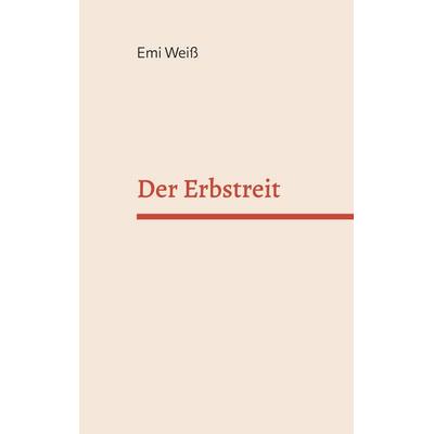 Der Erbstreit, Taschenbuch von Emi Weiss, BoD – Books on Demand, 978-3-7583-3174-9