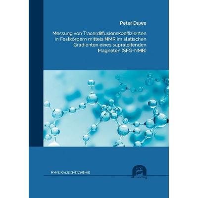 Messung von Tracerdiffusionskoeffizienten in Festkörpern mittels NMR im statischen Gradienten eines supraleitenden Magneten (SFG-NMR), Taschenbuch von