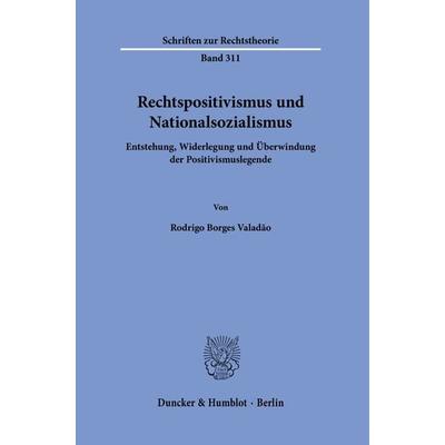 Rechtspositivismus und Nationalsozialismus, Gebundene Ausgabe von Rodrigo Borges Valadão, Duncker & Humblot, 978-3-428-18768-3