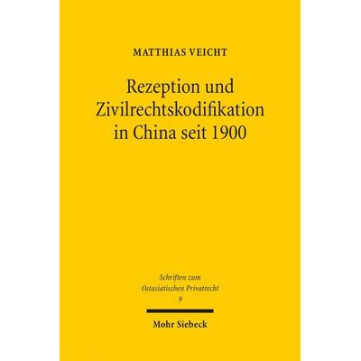 Rezeption und Zivilrechtskodifikation in China seit 1900, Taschenbuch von Matthias Veicht, Mohr Siebeck, 978-3-16-161576-4