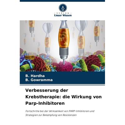 Verbesserung der Krebstherapie: die Wirkung von Parp-Inhibitoren, Taschenbuch von B. Hardha,B. Gowramma, Verlag Unser Wissen, 978-620-6-83301-7