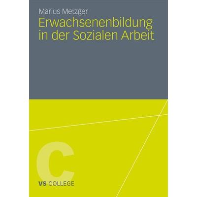 Erwachsenenbildung in der Sozialen Arbeit, Taschenbuch von Marius Metzger, VS Verlag für Sozialwissenschaften, 978-3-531-18202-5