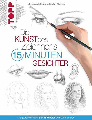 Die Kunst des Zeichnens 15 Minuten - Gesichter: Mit gezieltem Training in 15 Minuten zum Zeichenprofi - Preis vom 07.10.2026 11:45:10 h