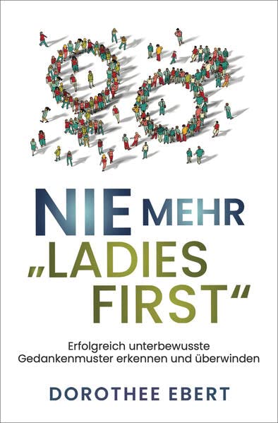Dorothee Ebert - Nie mehr „Ladies First“: Erfolgreich unterbewusste Gedankenmuster erkennen und überwinden - Preis vom 11.10.2026 03:10:56 h