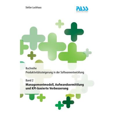 Buchreihe: Produktivitätssteigerung in der Softwareentwicklung, Teil 2: Managementmodell, Aufwandsermittlung und KPI-basierte Verbesserung, Gebundene