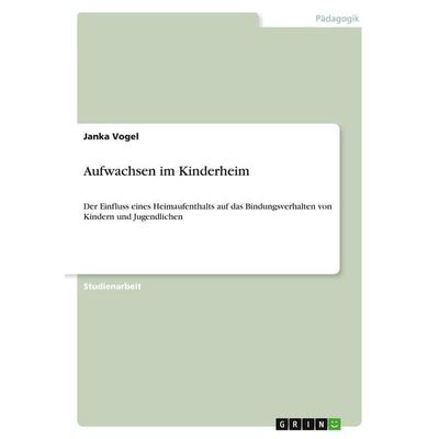 Aufwachsen im Kinderheim, Taschenbuch von Janka Vogel, GRIN, 978-3-640-78284-0