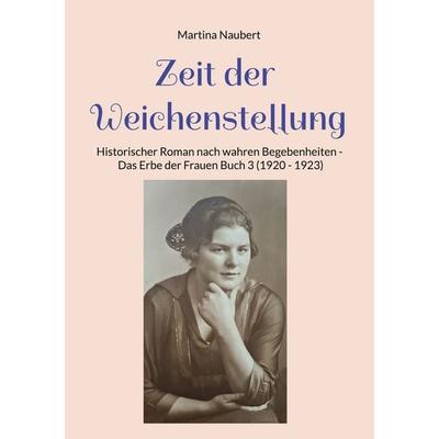 Zeit der Weichenstellung, Taschenbuch von Martina Naubert, BoD – Books on Demand, 978-3-7693-5598-7