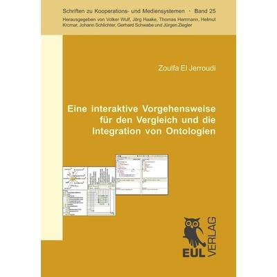 Eine interaktive Vorgehensweise für den Vergleich und die Integration von Ontologien, Taschenbuch von Zoulfa El Jerroudi, Josef Eul Verlag,