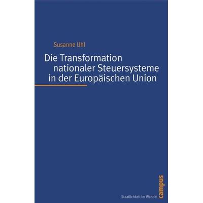 Die Transformation nationaler Steuersysteme in der Europäischen Union, Taschenbuch von Susanne Uhl, Campus, 978-3-593-38615-7