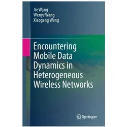 Encountering Mobile Data Dynamics in Heterogeneous Wireless Networks, Fachbücher von Xiaogang Wang, Jie Wang, Wenye Wang