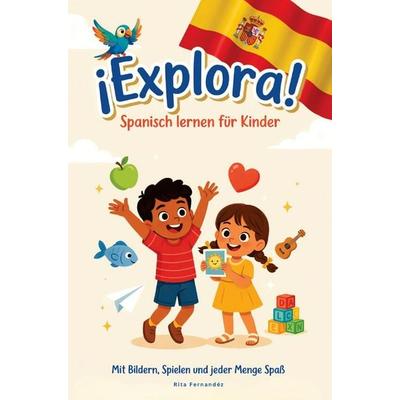¡Explora! - Spanisch lernen für Kinder Mit Bildern, Spielen und jeder Menge Spaß, Taschenbuch von Rita Fernandéz, Bookmundo, 978-94-039-1502-9
