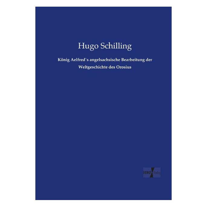 Hansebooks König Aelfred's angelsachsische Bearbeitung der Weltgeschichte des Orosius (Deutsch, Softcover, Hugo Schilling) (7601440)