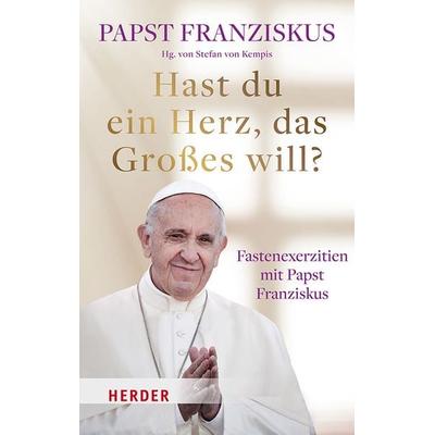Hast du ein Herz, das Großes will?, Gebundene Ausgabe von Papst Franziskus, Herder, 978-3-451-39764-6