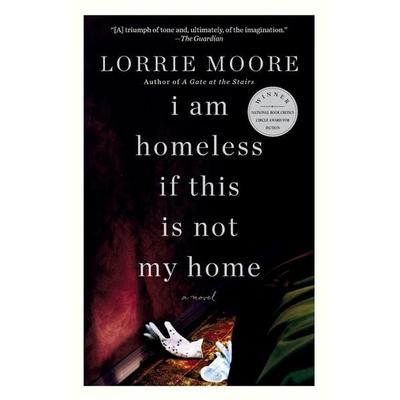 I Am Homeless If This Is Not My Home, Taschenbuch von Lorrie Moore, Random House LLC US, 978-0-307-74087-8