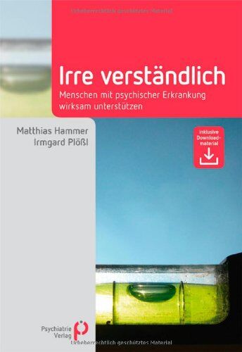 Matthias Hammer - Irre Verständlich: Menschen mit psychischer Erkrankung wirksam unterstützen - Preis vom 04.10.2026 03:51:26 h