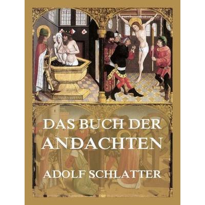 Das Buch der Andachten, Taschenbuch von Adolf Schlatter, Jazzybee Verlag, 978-3-9886888-6-6