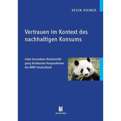 Vertrauen im Kontext des nachhaltigen Konsums, Taschenbuch von Kevin Riemer, Akademische Verlagsgemeinschaft München, 978-3-86924-624-6