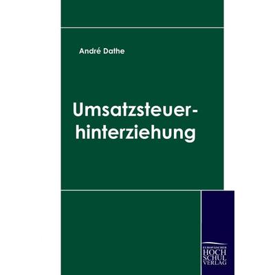 Umsatzsteuerhinterziehung, Taschenbuch von Andre Dathe, EHV Academicpress, 978-3-941482-37-1