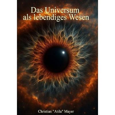 Das Universum als lebendiges Wesen, Taschenbuch von Christian Mayer, Epubli, 978-3-8190-8506-2