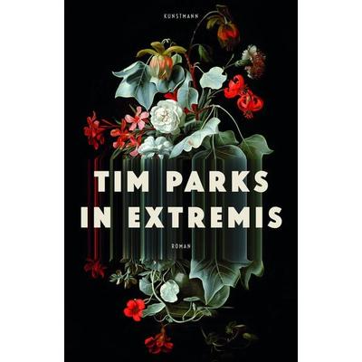 In Extremis, Gebundene Ausgabe von Tim Parks, Kunstmann, A, 978-3-95614-252-9