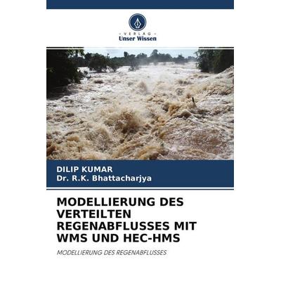 Modellierung des Verteilten Regenabflusses mit Wms und Hec-Hms, Taschenbuch von Dilip Kumar,R. K. Bhattacharjya, Verlag Unser Wissen,