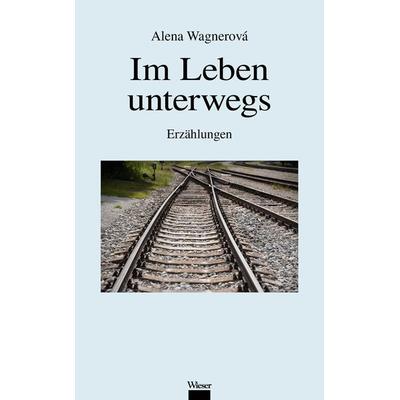 Im Leben unterwegs, Gebundene Ausgabe von Alena Wagnerová, Wieser Verlag