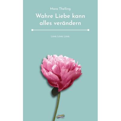 Wahre Liebe kann alles verändern, Taschenbuch von Mara Thelling, Spirit Rainbow Verlag, 978-3-940700-99-5