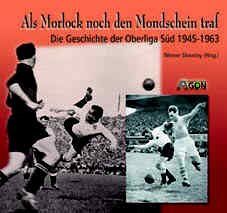 Werner Skrentny - Als Morlock noch den Mondschein traf. Die Geschichte der Oberliga Süd 1945 - 1963: Die Geschichte der Fußball-Oberliga Süd 1945 bis 1963 - Preis vom 09.10.2026 07:28:09 h