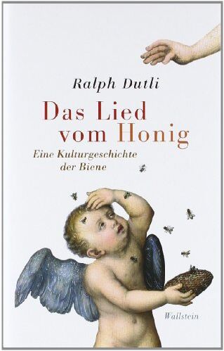 Ralph Dutli - Das Lied vom Honig: Eine kleine Kulturgeschichte der Biene - Preis vom 09.10.2026 07:28:09 h