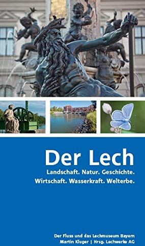 Martin Kluger - Der Lech: Landschaft. Natur. Geschichte. Wirtschaft. Wasserkraft. Welterbe. - Preis vom 09.10.2026 07:28:09 h