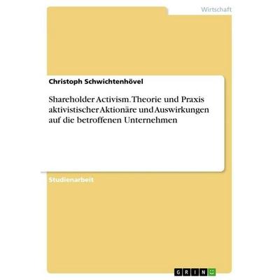 Shareholder Activism. Theorie und Praxis aktivistischer Aktionäre und Auswirkungen auf die betroffenen Unternehmen, Taschenbuch von Christoph