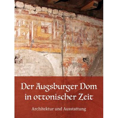 Der Augsburger Dom in ottonischer Zeit. Architektur und Ausstattung, Gebundene Ausgabe von , Anton H. Konrad Verlag, 978-3-87437-648-8