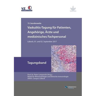 Vaskulitis-Tagung für Patienten, Angehörige, Ärzte und medizinisches Fachpersonal, Taschenbuch von , Infinite Science Publishing, 978-3-945954-38-6