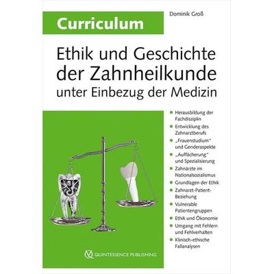 Curriculum Ethik und Geschichte der Zahnheilkunde unter Einbezug der Medizin, Taschenbuch von Dominik Gross, Quintessenz Verlag, 978-3-86867-621-1