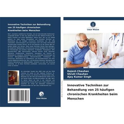 Innovative Techniken zur Behandlung von 25 häufigen chronischen Krankheiten beim Menschen, Taschenbuch von Rajesh Chauhan,Shruti Chauhan,Ajay Kumar