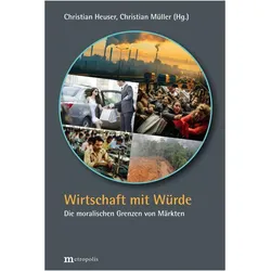 Wirtschaft mit Würde, Ratgeber von Christian Müller, Christian Heuser