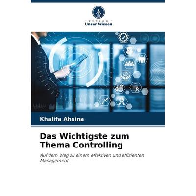 Das Wichtigste zum Thema Controlling, Taschenbuch von Khalifa Ahsina, Verlag Unser Wissen, 978-620-7-90334-4
